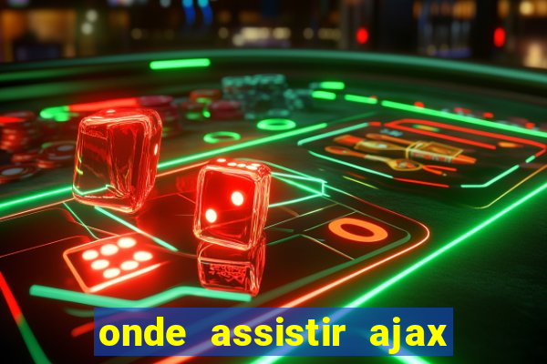 onde assistir ajax x fortuna sittard